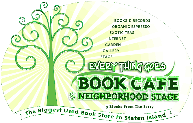 Every Thing Goes Book Cafe & Neighborhood Stage; books and records, espresso, internet, garden, gallery, stage; The biggest used book store in Staten Island!