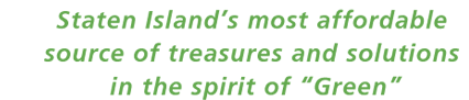 Staten Island's most affordable source of treasures and solutions in the spirit of green.